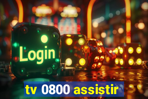 tv 0800 assistir